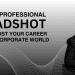 Headshot can boost your career